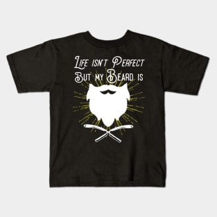 Life Isn't Perfect But My Beard Is Kids T-Shirt